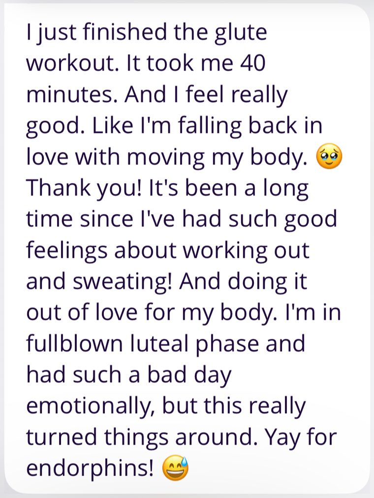 Client message: I just finished the glute workout. I feel really good. Like I'm falling back in love with moving my body.